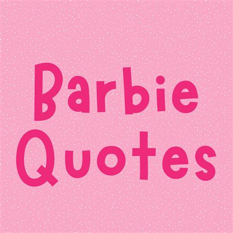 83 Inspirational Barbie Quotes & Dream house Captions - Darling Quote