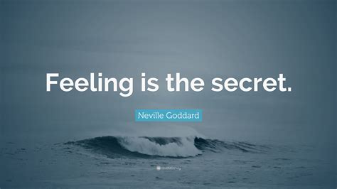 Neville Goddard Quote: “Feeling is the secret.”