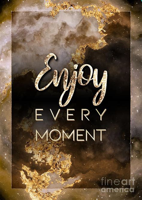 Enjoy Every Moment Gold Motivational Art n.0057 Mixed Media by Holy ...