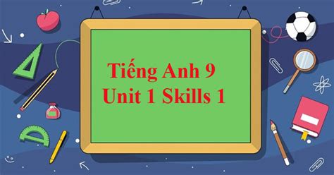 Tiếng Anh 9 Unit 1: Skills 1 - Trường THPT Nguyễn Đình Chiểu