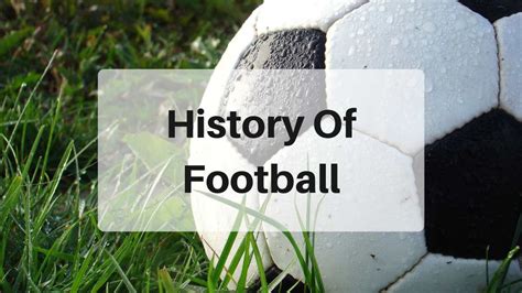 All You Need To Know About The History Of Football (Soccer).