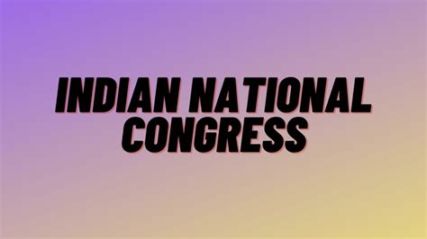 Indian National Congress,Founded Year 1885 Founder A.O. Hume Father Of The Indian National ...