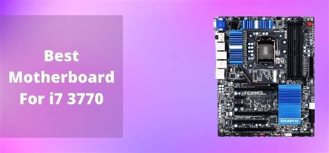 Best Motherboards for i7 3770 | Tested & Reviewed