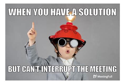 MeetingFull - Meeting memes | When you need to interrupt a meeting