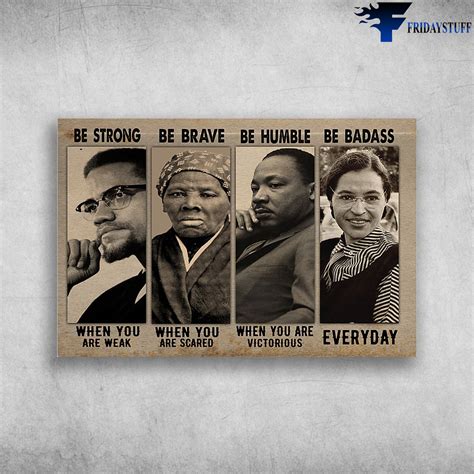 Harriet Tubman, Malcolm X, Rosa Park, Martin Luther King - Be Strong When You Are Weak, Be Brave ...