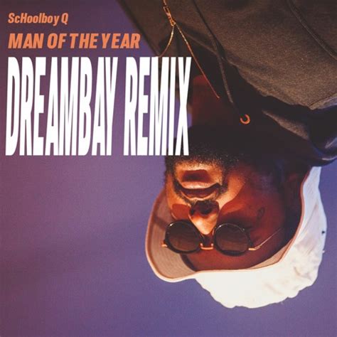 Stream ScHoolboy Q - MAN OF THE YEAR (DREAMBAY REMIX) [FREE DOWNLOAD] by DREAMBAY. | Listen ...