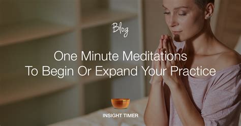 One Minute Meditation To Expand Your Practice - Insight Timer Blog