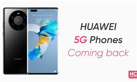 Huawei 5G phones coming back soon, maybe before Mate 50 - Huawei Central