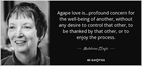 Madeleine L'Engle quote: Agape love is...profound concern for the well-being of another, without...