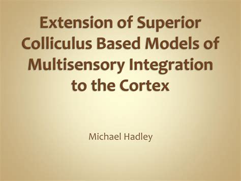 PPT - Extension of Superior Colliculus Based Models of Multisensory ...