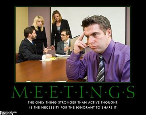 demotivational posters meetings - Google Search | Random things | Demotivational posters, Funny ...