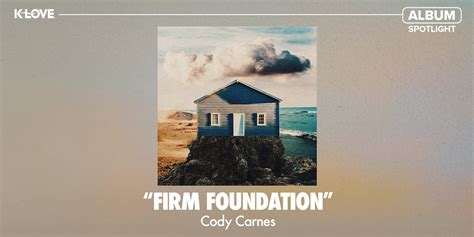 Album Spotlight: Cody Carnes, ‘Firm Foundation’ | Positive Encouraging ...