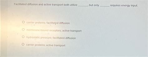 Solved Facilitated diffusion and active transport both | Chegg.com