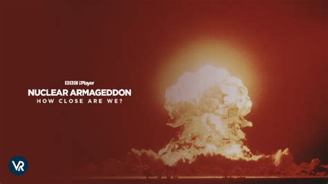 Watch Nuclear Armageddon: How Close Are We? Outside UK on BBC iPlayer