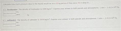 Solved Calculate how much pressure (due to the liquid) would | Chegg.com