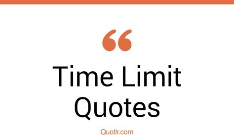 45+ Instructive Time Limit Quotes That Will Unlock Your True Potential