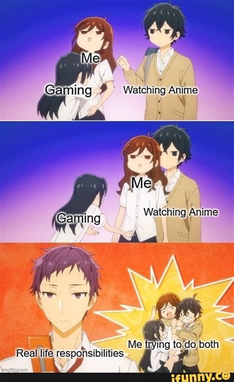 Watching Anime Watching Anime Me ing to'do, both Real life responsibilities - iFunny