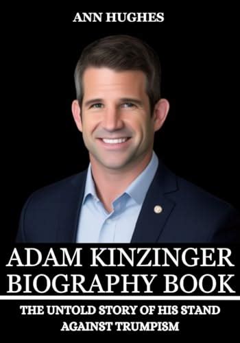 Adam Kinzinger Biography Book: The Untold Story Of His Stand Against Trumpism by Ann Hughes ...