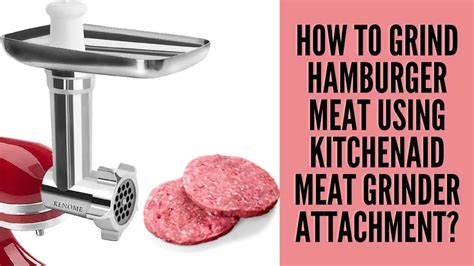 How To Grind Hamburger Meat Using KitchenAid Meat Grinder Attachment ...