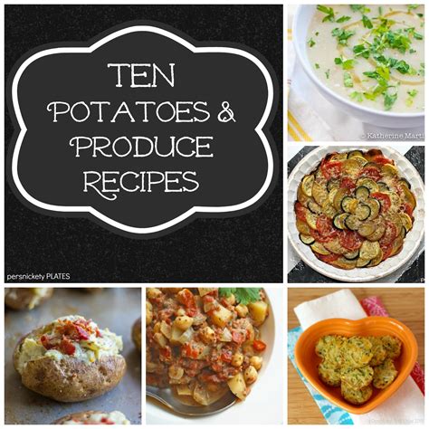 Persnickety Plates: Ten Potatoes & Produce Recipes Roundup