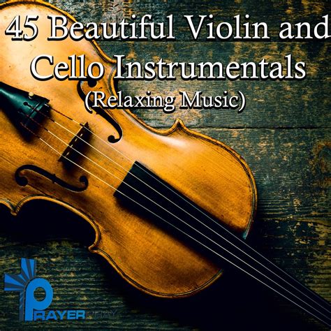 ‎45 Beautiful Violin and Cello Instrumentals (Relaxing Music) - Album by Prayer Pray - Apple Music