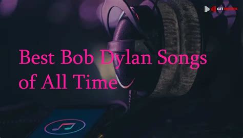 10 Best Bob Dylan Songs Of All Time