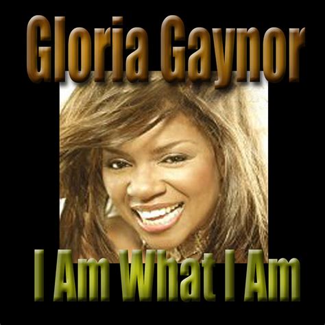 Gloria Gaynor - I Am What I Am Songtexte, Lyrics, Übersetzungen & Hörproben