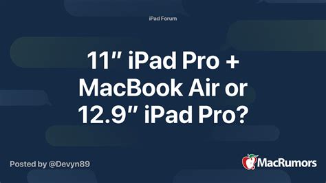 11” iPad Pro + MacBook Air or 12.9” iPad Pro? | MacRumors Forums