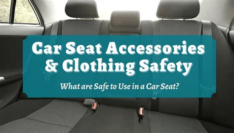 Car Seat Accessories and Clothing Safety - Our guide