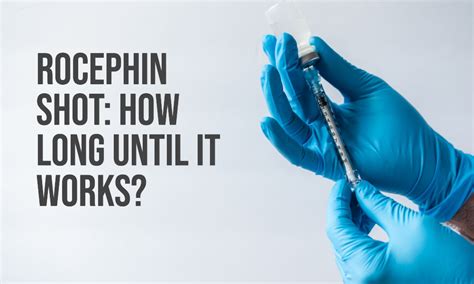 How Long Does It Take For a Rocephin Shot to Work | Doctor Espo