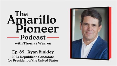 The Amarillo Pioneer Podcast Ep. 85 - Ryan Binkley, 2024 Republican presidential candidate ...