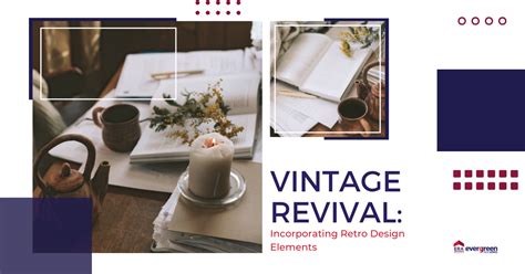 Vintage Revival: Timeless Elegance Through Retro Design Elements