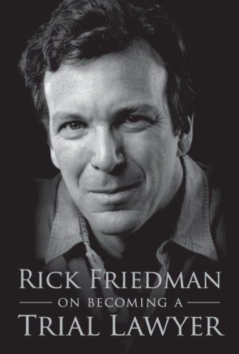 Rick Friedman on Becoming a Trial Lawyer by Rick Friedman (2008-05-04 ...