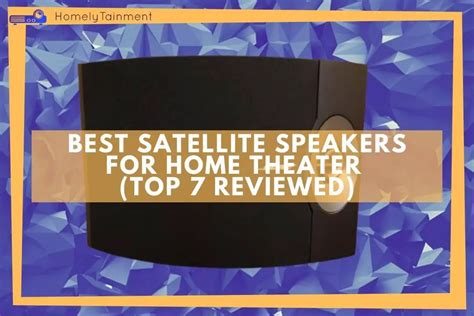 7 Best Satellite Speakers For Home Theater (Reviewed)