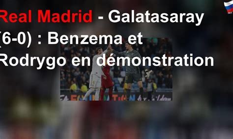 Real Madrid – Galatasaray (6-0) : Benzema et Rodrygo en démonstration ...