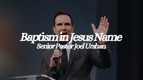 Baptism In Jesus Name | Senior Pastor Joel Urshan - YouTube