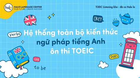 Hệ thống toàn bộ kiến thức ngữ pháp tiếng Anh ôn thi TOEIC - Anh ngữ Halo