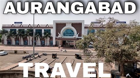 Aurangabad Railway Station Travel | Aurangabad City Red Light, Hotels, Tourist Places All Tour ...