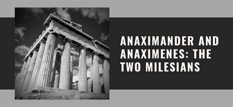 Anaximander and Anaximenes: The Other Two Milesians (Part-II)