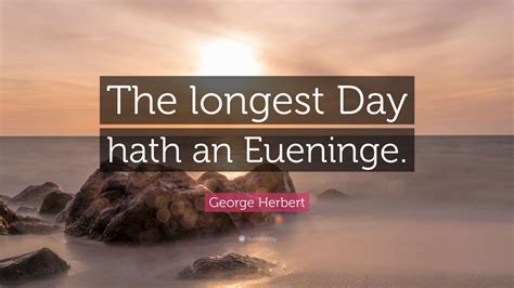 George Herbert Quote: “The longest Day hath an Eueninge.”