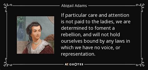 Abigail Adams quote: If particular care and attention is not paid to the...