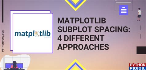 Matplotlib Subplot Spacing: 4 Different Approaches - Python Pool