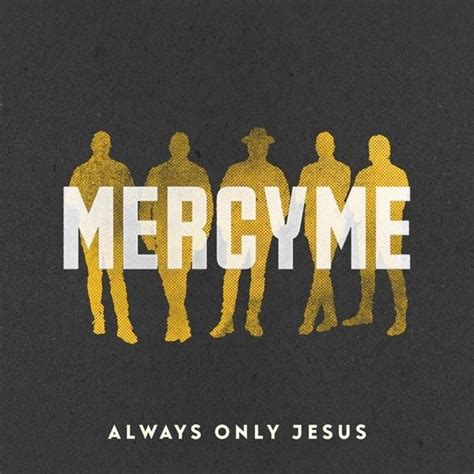 MercyMe - Always Only Jesus Lyrics and Tracklist | Genius