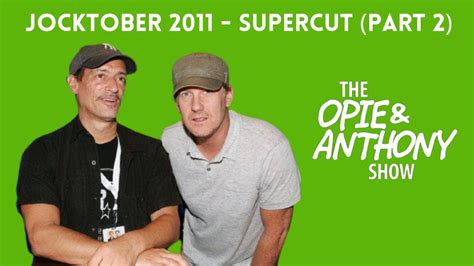 Opie & Anthony - Jocktober 2011 (SUPERCUT: PART 2) - YouTube