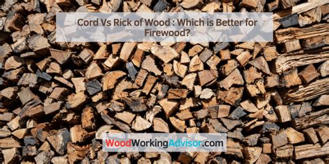 Cord Vs Rick of Wood: Which is Better for Firewood? – Woodworking Advisor