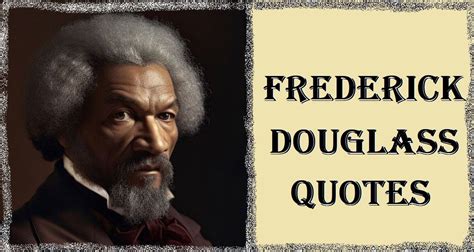 Frederick Douglass Quotes - Frederick Douglass