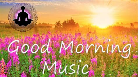 GOOD MORNING MUSIC 528Hz Boost New Positive Healing Energy - Begin You ...