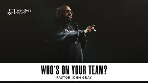 Pastor John Gray | Who's On Your Team? | Relentless Church