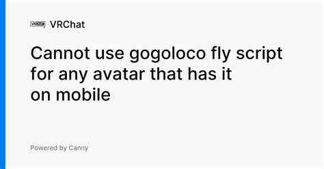 Cannot use gogoloco fly script for any avatar that has it on mobile | Voters | VRChat