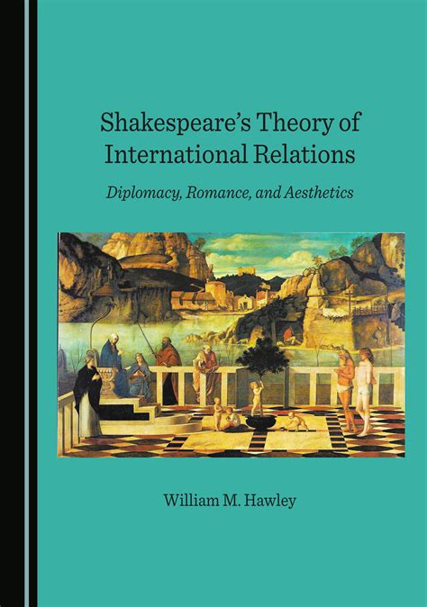 Shakespeare's Theory of International Relations: Diplomacy, Romance, and Aesthetics - Cambridge ...